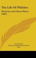 The Life of Philidor: Musician and Chess-Player (1863) di George Allen edito da Kessinger Publishing