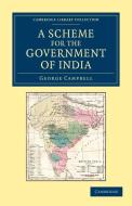 A Scheme for the Government of India di George Campbell edito da Cambridge University Press