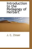Introduction To The Pedagogy Of Herbart di J C Zinser edito da Bibliolife