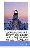 New Testament Criticism di C W Hodge edito da Bibliolife
