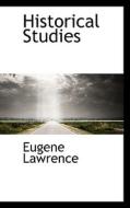 Historical Studies di Eugene Lawrence edito da Bibliolife