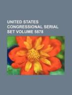 United States Congressional Serial Set Volume 5878 di Books Group edito da Rarebooksclub.com