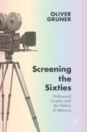 Screening the Sixties di Oliver Gruner edito da Palgrave Macmillan