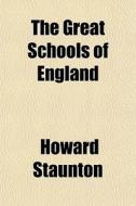 The Great Schools Of England di Howard Staunton edito da General Books Llc