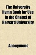 The University Hymn Book For Use In The di Anonymous edito da General Books