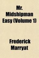 Mr. Midshipman Easy Volume 1 di Frederick Marryat edito da General Books