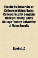 Faculty By University Or College In Main di Books Llc edito da Books LLC