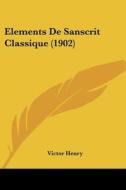 Elements de Sanscrit Classique (1902) di Victor Henry edito da Kessinger Publishing