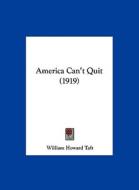 America Can't Quit (1919) di William H. Taft edito da Kessinger Publishing