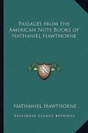 Passages from the American Note Books of Nathaniel Hawthorne di Nathaniel Hawthorne edito da Kessinger Publishing