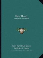 Shop Theory: Henry Ford Trade School di Henry Ford Trade School edito da Kessinger Publishing