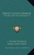 David Lloyd George: The Man and the Statesman V1 di J. Hugh Edwards edito da Kessinger Publishing