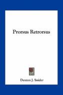 Prorsus Retrorsus di Denton J. Snider edito da Kessinger Publishing