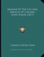 Memoir of the Life and Services of Colonel John Nixon (1877) di Charles Henry Hart edito da Kessinger Publishing