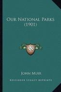 Our National Parks (1901) di John Muir edito da Kessinger Publishing