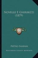 Novelle E Ghiribizzi (1879) di Pietro Fanfani edito da Kessinger Publishing