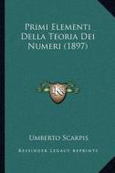 Primi Elementi Della Teoria Dei Numeri (1897) di Umberto Scarpis edito da Kessinger Publishing