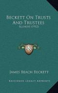 Beckett on Trusts and Trustees: Illinois (1912) di James Beach Beckett edito da Kessinger Publishing