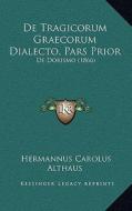 de Tragicorum Graecorum Dialecto, Pars Prior: de Dorismo (1866) di Hermannus Carolus Althaus edito da Kessinger Publishing