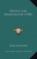 Notice Sur Madagascar (1900) di Rene Fournier edito da Kessinger Publishing