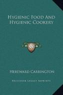 Hygienic Food and Hygienic Cookery di Hereward Carrington edito da Kessinger Publishing