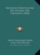 Bildliche Darstellung Des Systems Der Tonarten (1838) di Adolf Bernhard Marx, Carl Von Decker edito da Kessinger Publishing