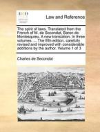 The Spirit Of Laws. Translated From The French Of M. De Secondat, Baron De Montesquieu. A New Translation. In Three Volumes. ... The Fifth Edition, Ca di Charles de Secondat edito da Gale Ecco, Print Editions