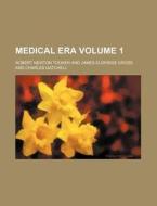 Medical Era Volume 1 di Robert Newton Tooker edito da Rarebooksclub.com