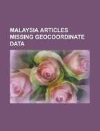 Malaysia Articles Missing Geocoordinate di Source Wikipedia edito da Books LLC, Wiki Series