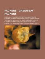 Packers - Green Bay Packers: Green Bay Packers Players, Green Bay Packers Playoff Captains, Cheesehead, Green Bay Packers in the Pro Football Hall di Source Wikia edito da Books LLC, Wiki Series