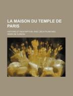 La Maison Du Temple De Paris; Histoire E di Henri De Curzon edito da General Books