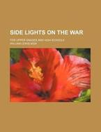 Side Lights on the War; For Upper Grades and High Schools di William Lewis Nida edito da Rarebooksclub.com
