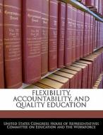 Flexibility, Accountability, And Quality Education edito da Bibliogov