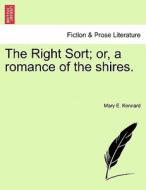 The Right Sort; or, a romance of the shires. VOL. I di Mary E. Kennard edito da British Library, Historical Print Editions