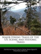 Major Hiking Trails of the Us: Scenic and Historic Trails di Kaelyn Smith edito da WEBSTER S DIGITAL SERV S