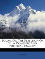 Solon, Or, The Rebellion Of '61: A Domes di Delphine edito da Nabu Press