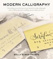 Modern Calligraphy di Molly Suber Thorpe edito da Griffin Publishing