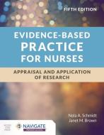 Evidence-Based Practice for Nurses: Appraisal and Application of Research di Nola A. Schmidt, Janet M. Brown edito da JONES & BARTLETT PUB INC