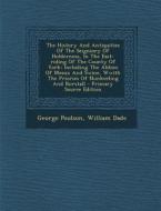 The History and Antiquities of the Seigniory of Holderness, in the East-Riding of the County of York: Including the Abbies of Meaux and Swine, Wwith T di George Poulson, William Dade edito da Nabu Press