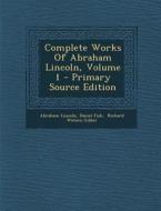 Complete Works of Abraham Lincoln, Volume 1 - Primary Source Edition di Abraham Lincoln, Daniel Fish edito da Nabu Press