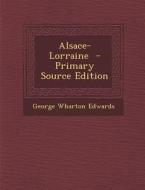 Alsace-Lorraine di George Wharton Edwards edito da Nabu Press