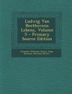 Ludwig Van Beethovens Lebens, Volume 5 di Alexander Wheelock Thayer, Hugo Riemann, Hermann Deiters edito da Nabu Press