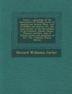 Carter: A Genealogy of the Descendants of Thomas Carter of Reading and Weston, Mass., and of Hebron and Warren, CT., Also Some di Howard Williston Carter edito da Nabu Press