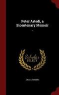 Peter Artedi, A Bicentenary Memoir .. di Einar Lonnberg edito da Andesite Press