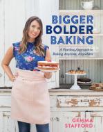 Bigger Bolder Baking: A Fearless Approach to Baking Anytime, Anywhere di Gemma Stafford edito da HOUGHTON MIFFLIN