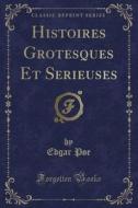 Histoires Grotesques Et Se Rieuses (classic Reprint) di Edgar Poe edito da Forgotten Books