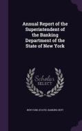 Annual Report Of The Superintendent Of The Banking Department Of The State Of New York edito da Palala Press