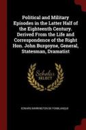 Political and Military Episodes in the Latter Half of the Eighteenth Century. Derived from the Life and Correspondence o di Edward Barrington De Fonblanque edito da CHIZINE PUBN