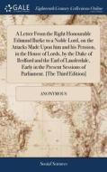 A Letter From The Right Honourable Edmund Burke To A Noble Lord, On The Attacks Made Upon Him And His Pension, In The House Of Lords, By The Duke Of B di Anonymous edito da Gale Ecco, Print Editions