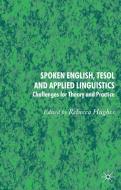 Spoken English, Tesol and Applied Linguistics: Challenges for Theory and Practice di Rebecca Hughes edito da SPRINGER NATURE